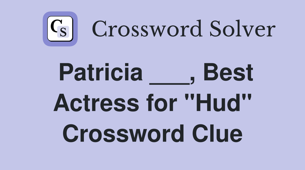Patricia ___, Best Actress for "Hud" Crossword Clue