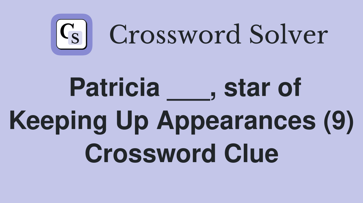 Patricia ___, star of Keeping Up Appearances (9) Crossword Clue
