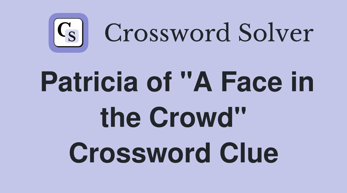 Patricia of "A Face in the Crowd" Crossword Clue