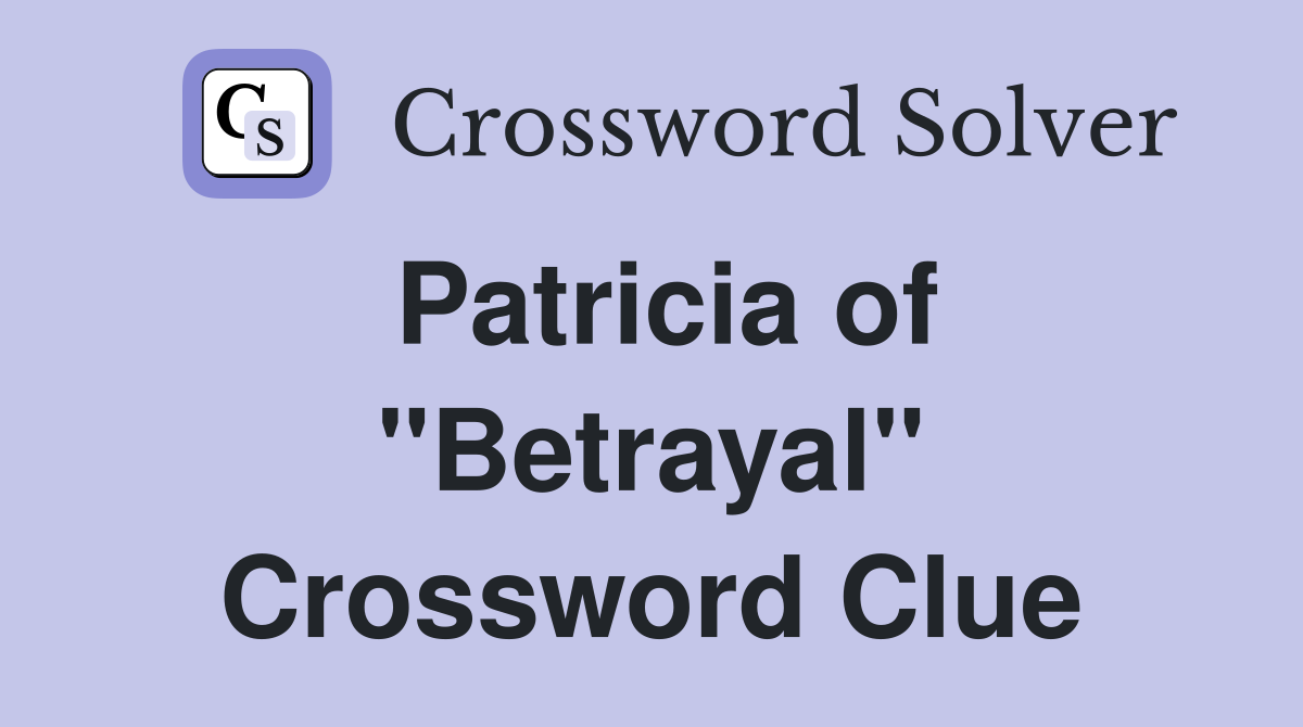 Patricia of "Betrayal" Crossword Clue