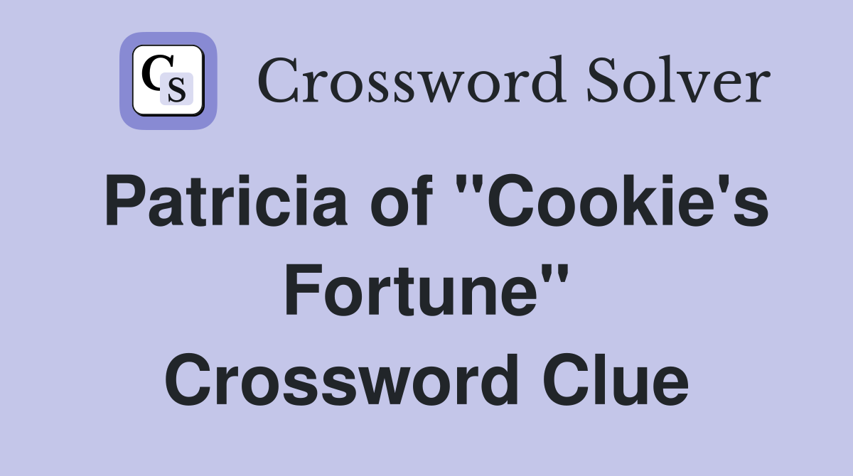 Patricia of "Cookie's Fortune" Crossword Clue