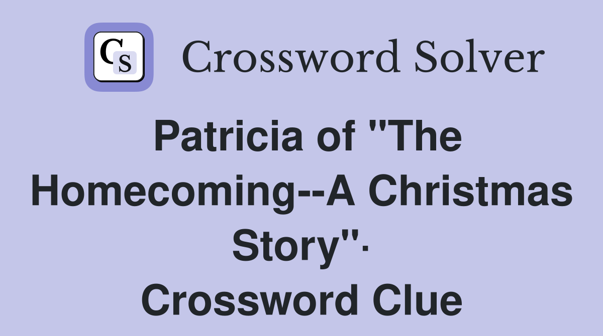 Patricia of "The Homecoming--A Christmas Story"· Crossword Clue