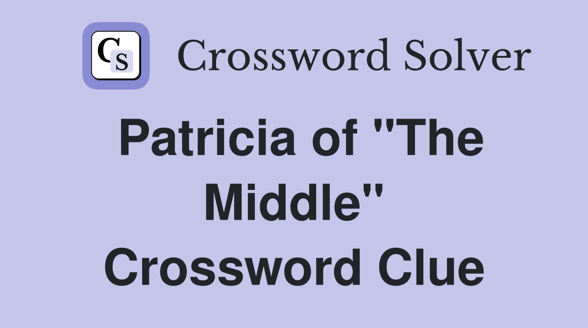 Patricia of "The Middle" Crossword Clue