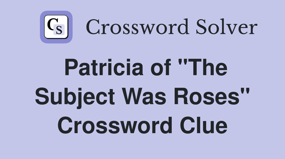 Patricia of "The Subject Was Roses" Crossword Clue