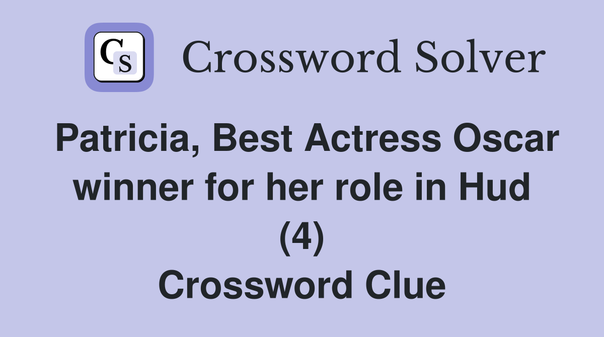Patricia, Best Actress Oscar winner for her role in Hud (4) Crossword Clue