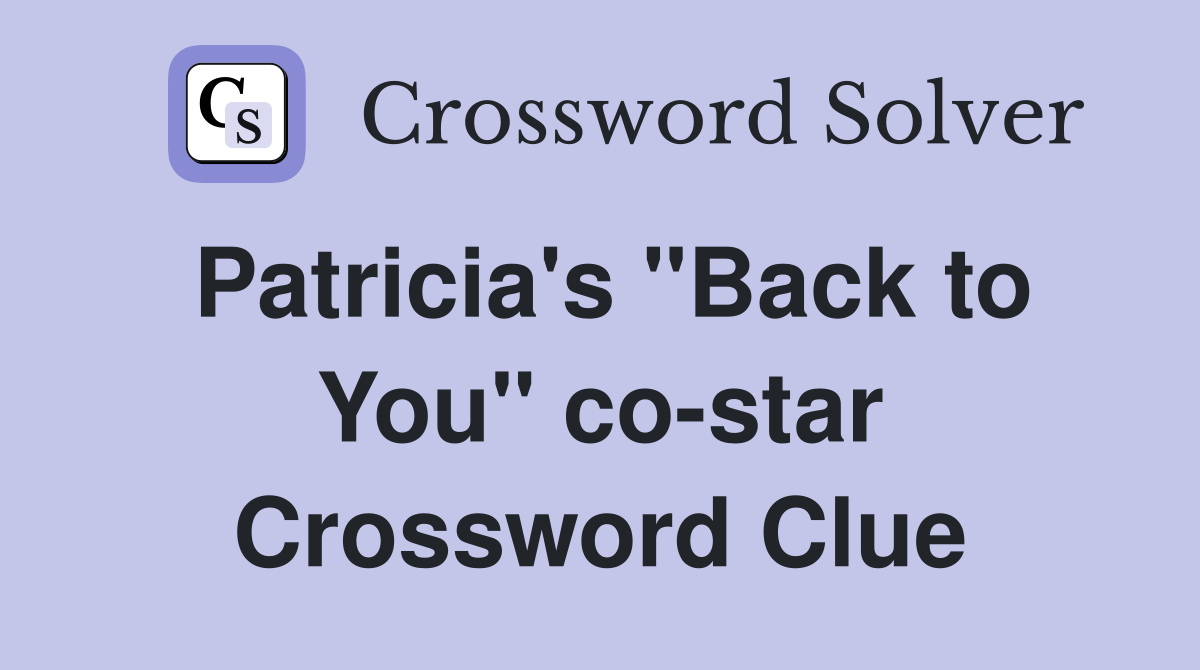 Patricia's "Back to You" co-star Crossword Clue