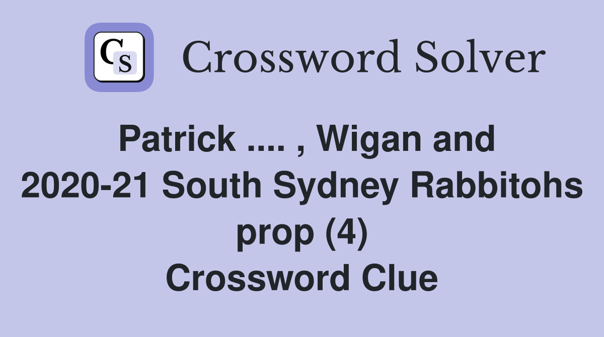 Patrick .... , Wigan and 2020-21 South Sydney Rabbitohs prop (4) Crossword Clue