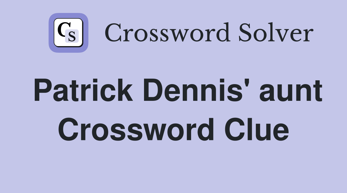 Patrick Dennis' aunt Crossword Clue