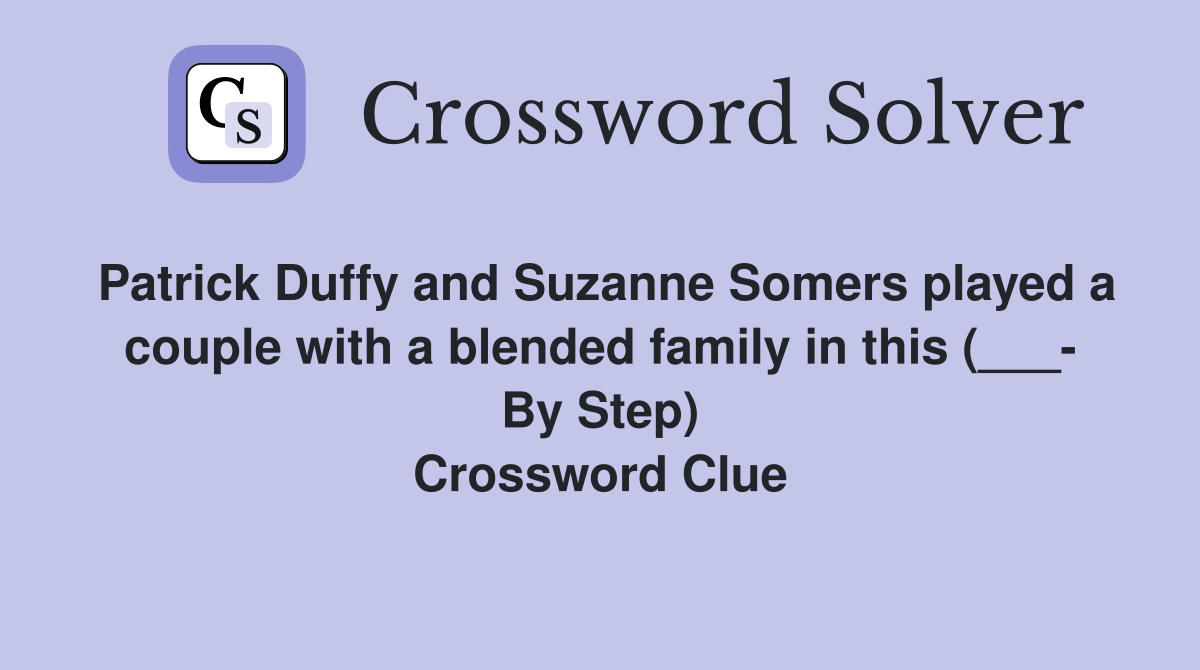Patrick Duffy and Suzanne Somers played a couple with a blended family in this (___- By Step) Crossword Clue