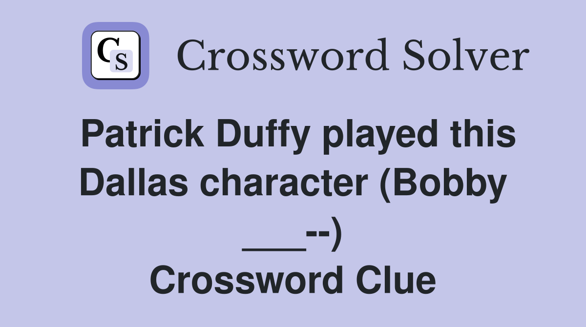 Patrick Duffy played this Dallas character (Bobby ___--) Crossword Clue