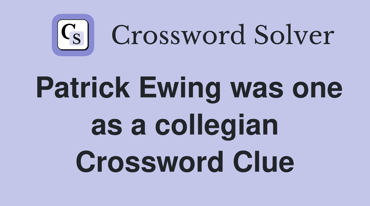 Patrick Ewing was one as a collegian Crossword Clue