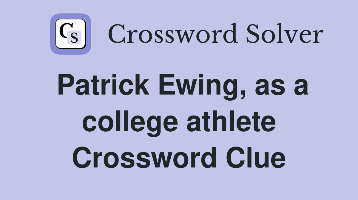 Patrick Ewing, as a college athlete Crossword Clue