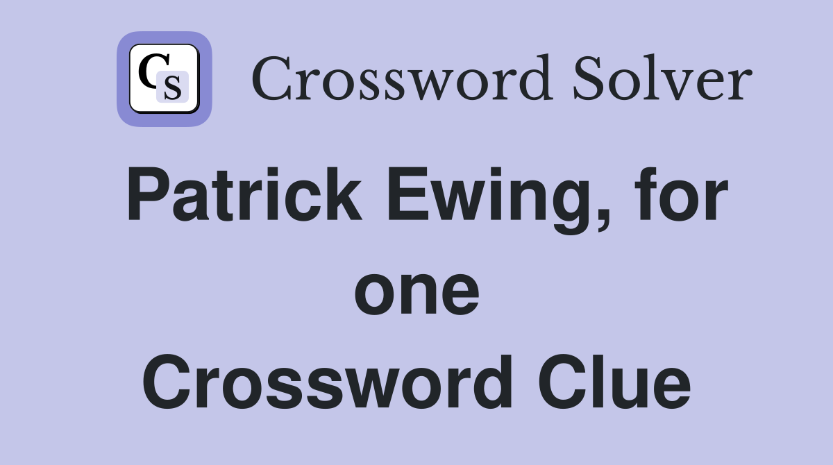Patrick Ewing, for one Crossword Clue