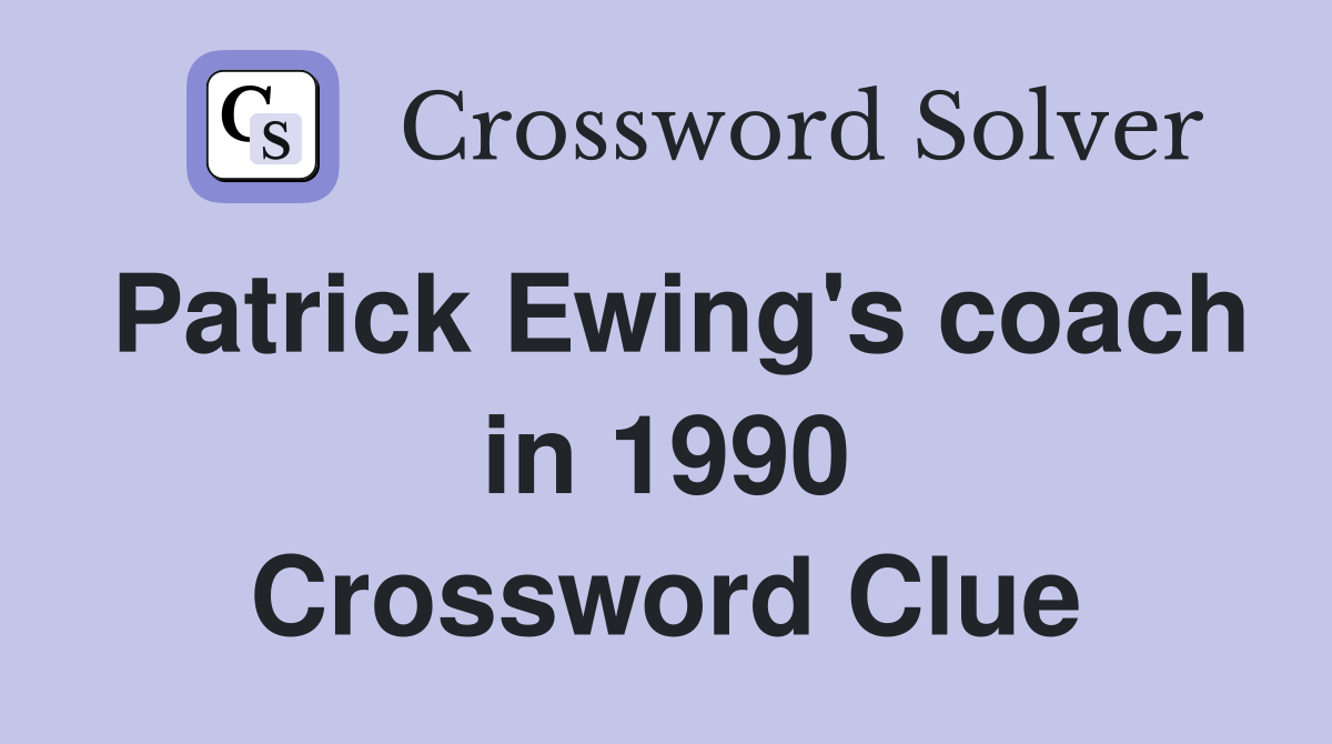 Patrick Ewing's coach in 1990 Crossword Clue