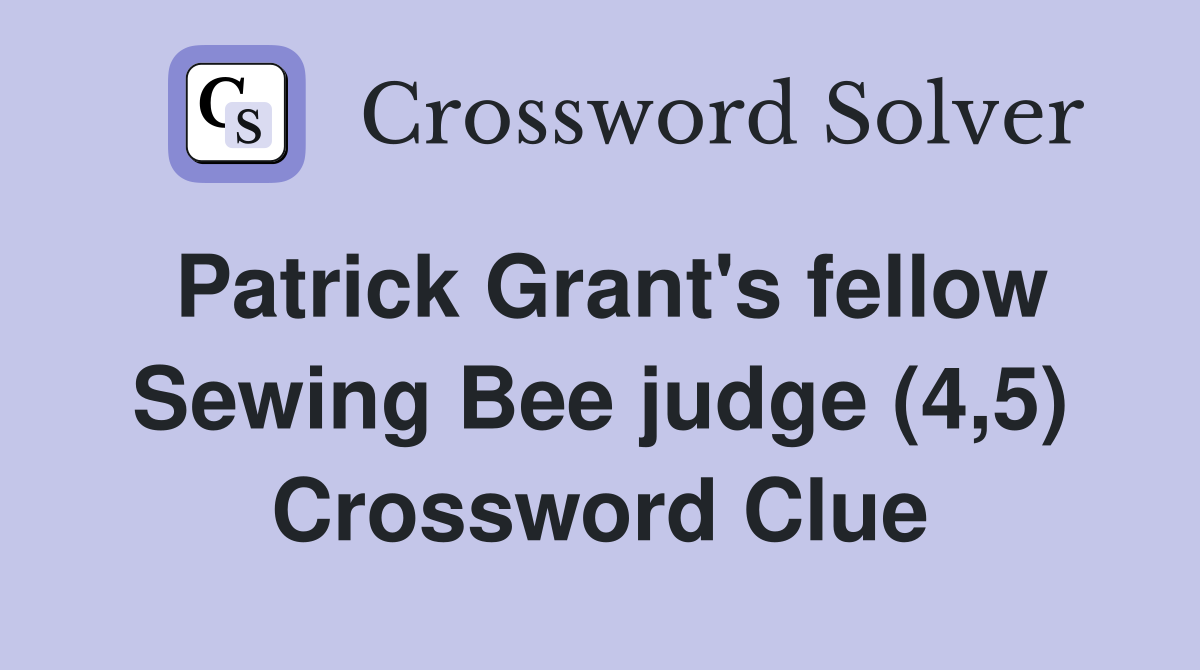 Patrick Grant's fellow Sewing Bee judge (4,5) Crossword Clue