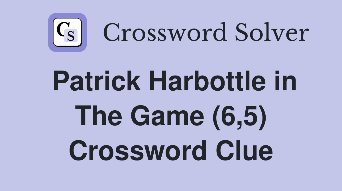 Patrick Harbottle in The Game (6,5) Crossword Clue