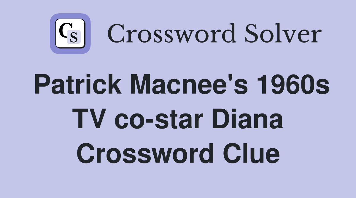 Patrick Macnee's 1960s TV co-star Diana Crossword Clue