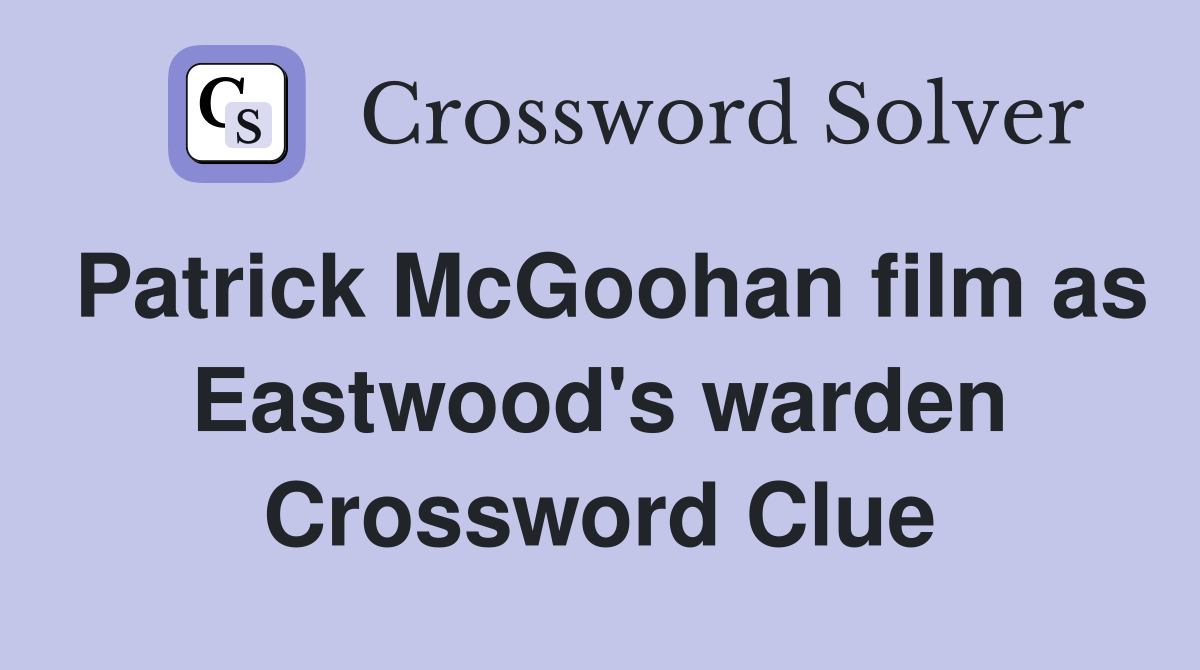 Patrick McGoohan film as Eastwood's warden Crossword Clue