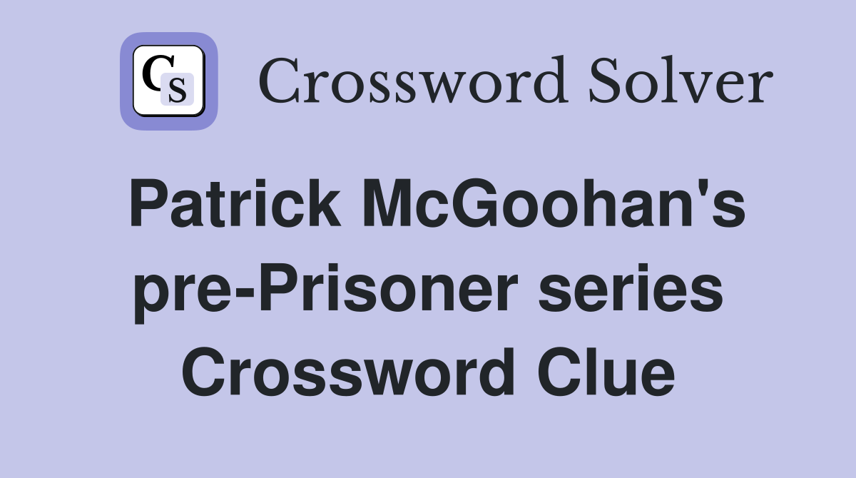 Patrick McGoohan's pre-Prisoner series Crossword Clue