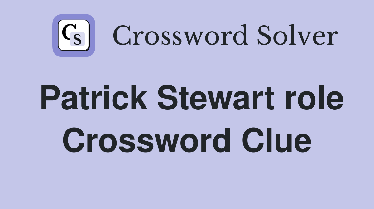 Patrick Stewart role Crossword Clue