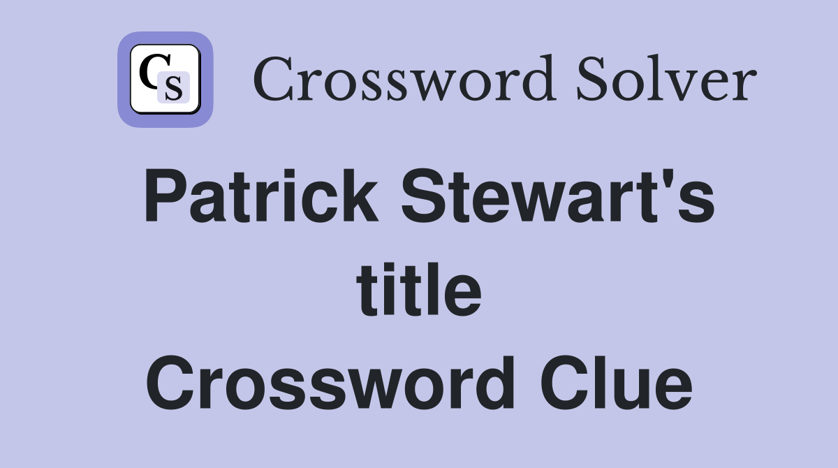 Patrick Stewart's title Crossword Clue