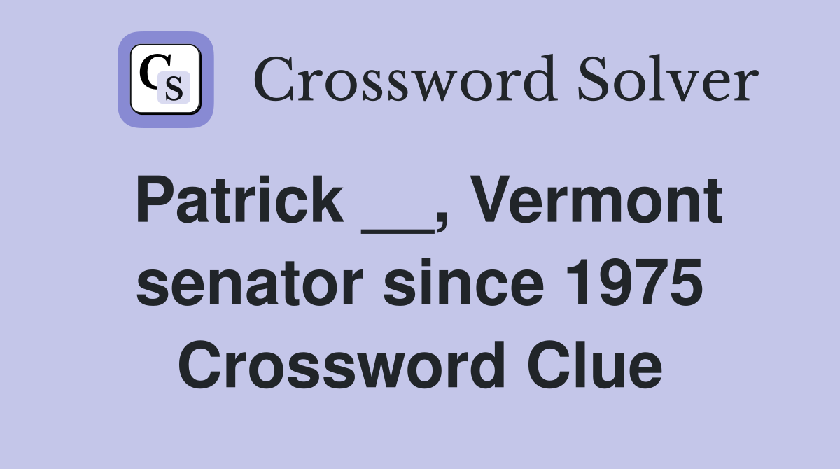Patrick __, Vermont senator since 1975 Crossword Clue