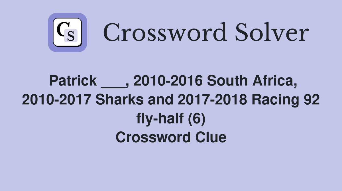 Patrick ___, 2010-2016 South Africa, 2010-2017 Sharks and 2017-2018 Racing 92 fly-half (6) Crossword Clue