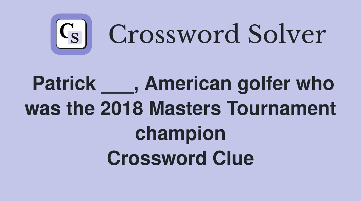 Patrick ___, American golfer who was the 2018 Masters Tournament champion Crossword Clue