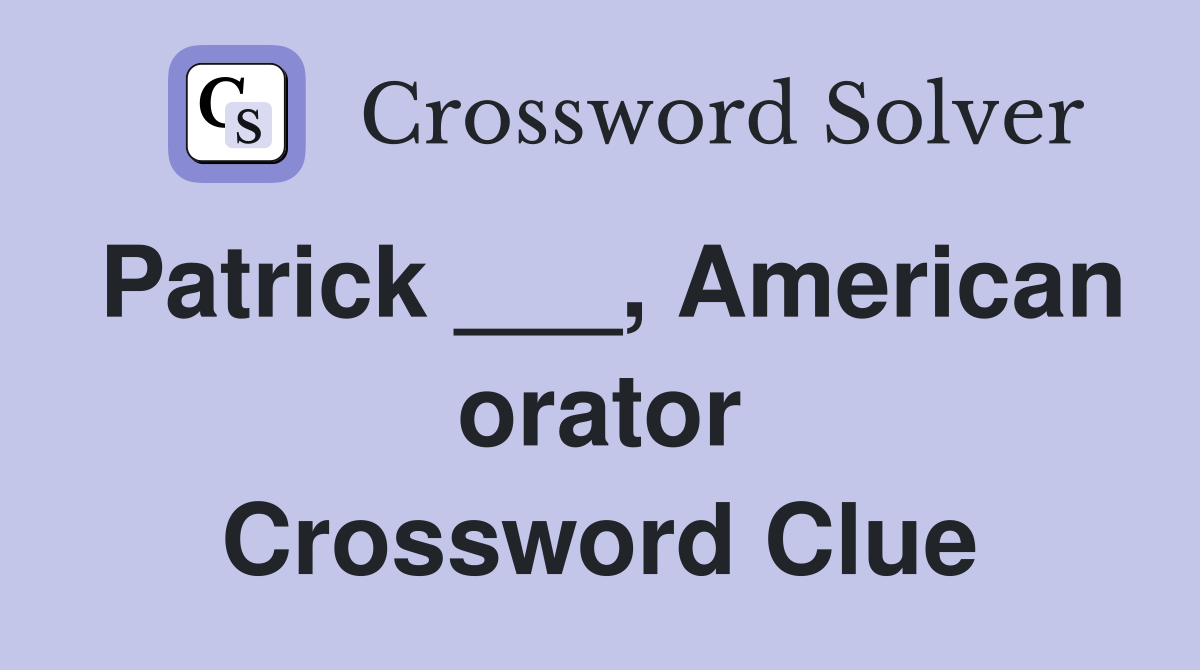 Patrick ___, American orator Crossword Clue