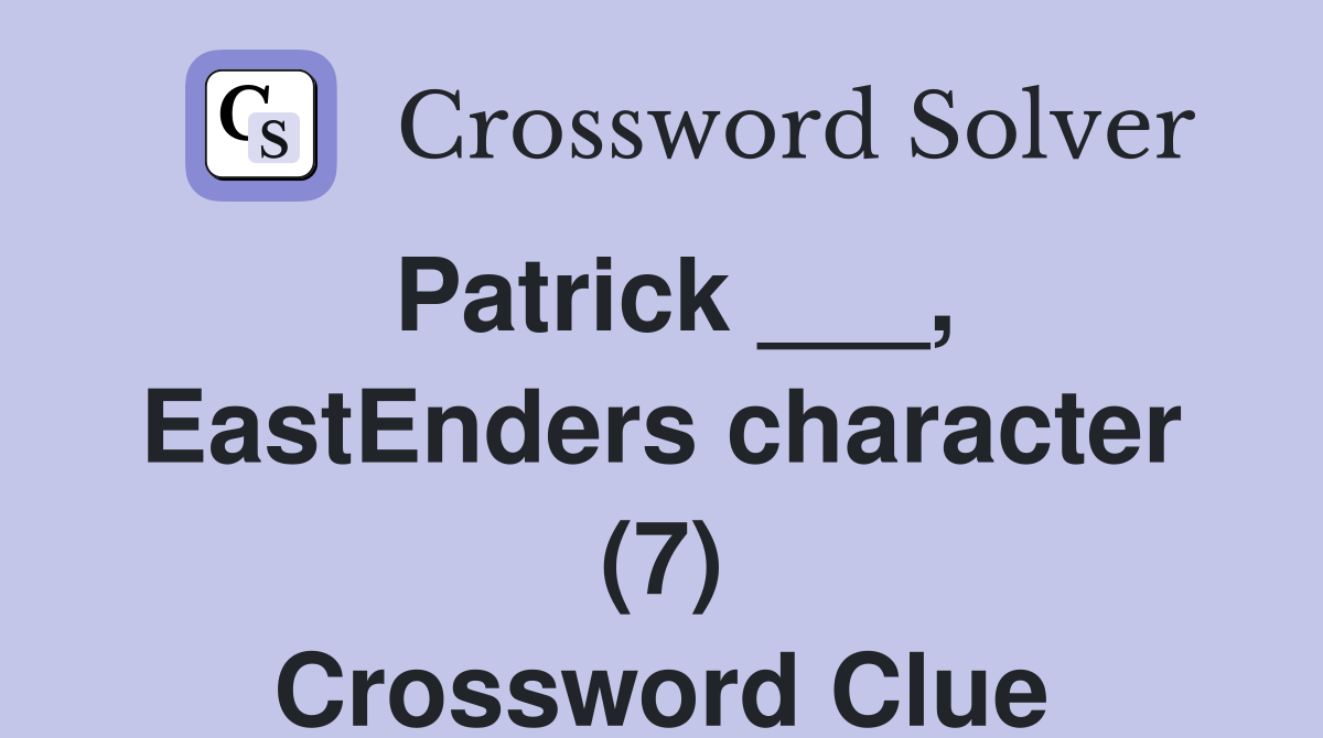 Patrick ___, EastEnders character (7) Crossword Clue