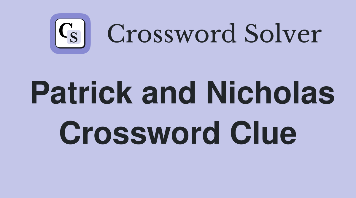 Patrick and Nicholas Crossword Clue