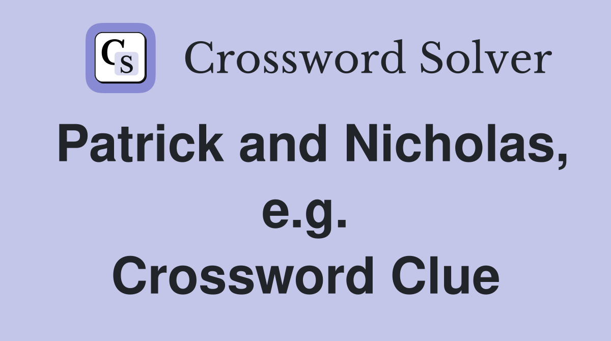 Patrick and Nicholas, e.g. Crossword Clue