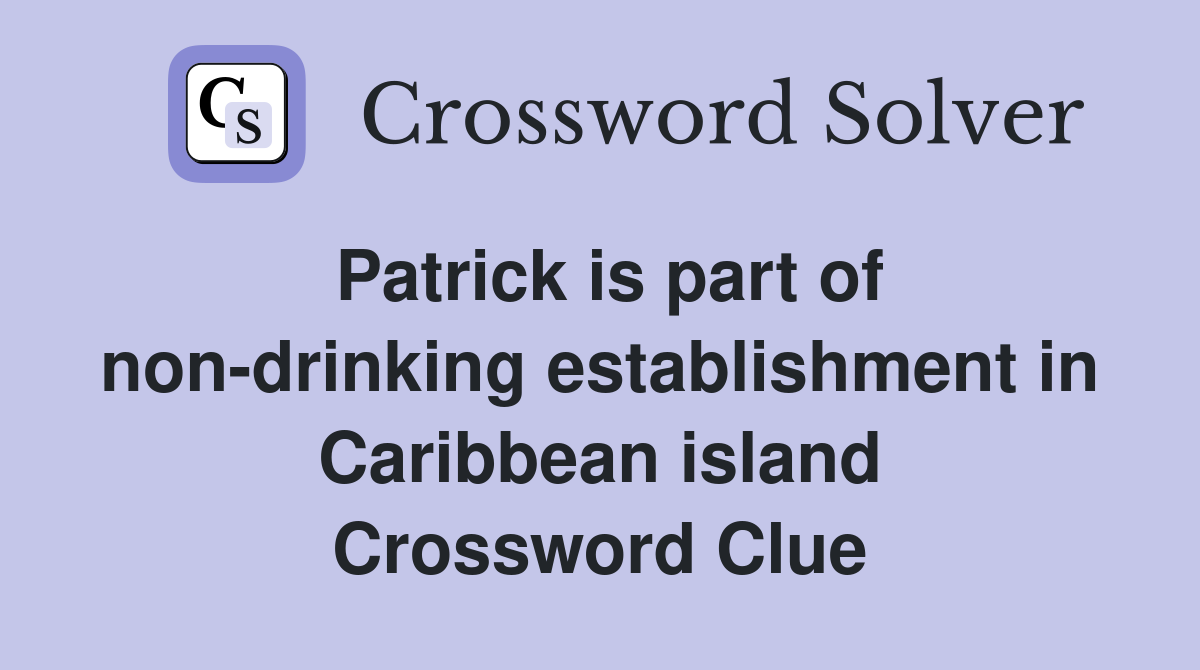 Patrick is part of non-drinking establishment in Caribbean island Crossword Clue