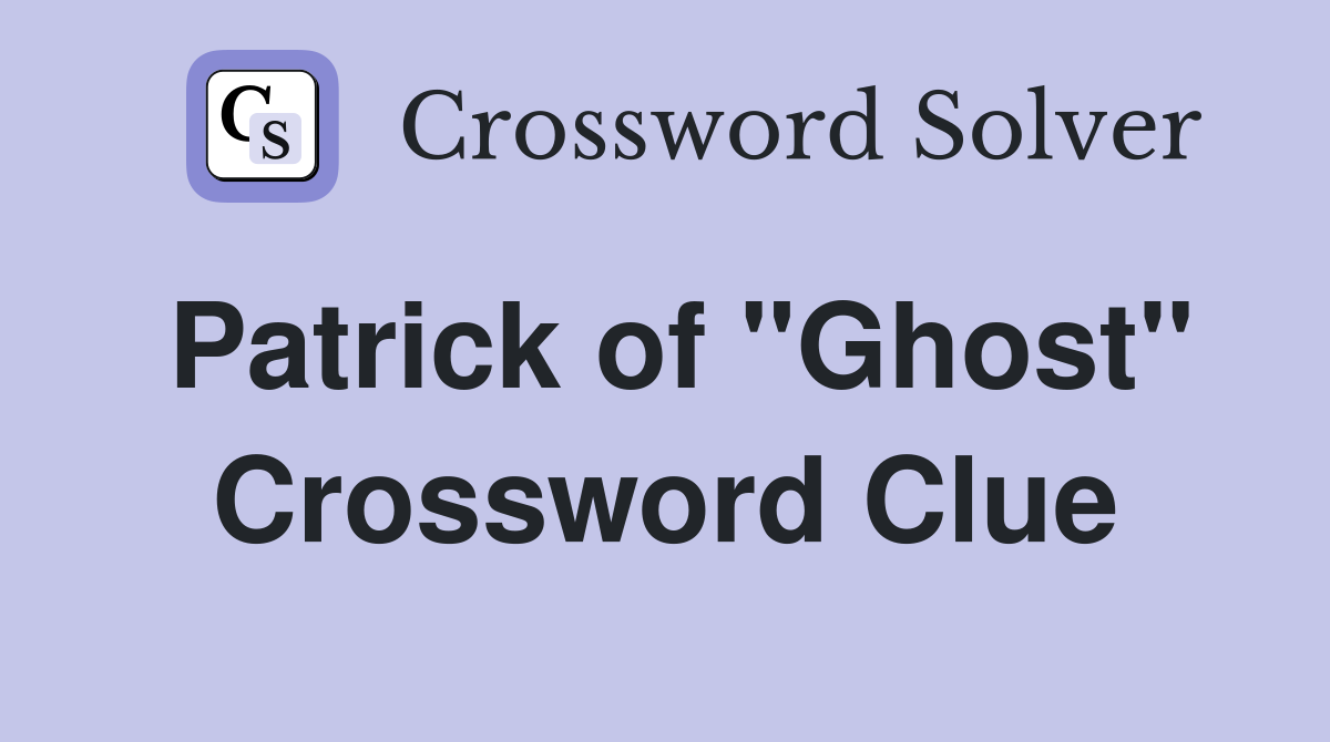 Patrick of "Ghost" Crossword Clue