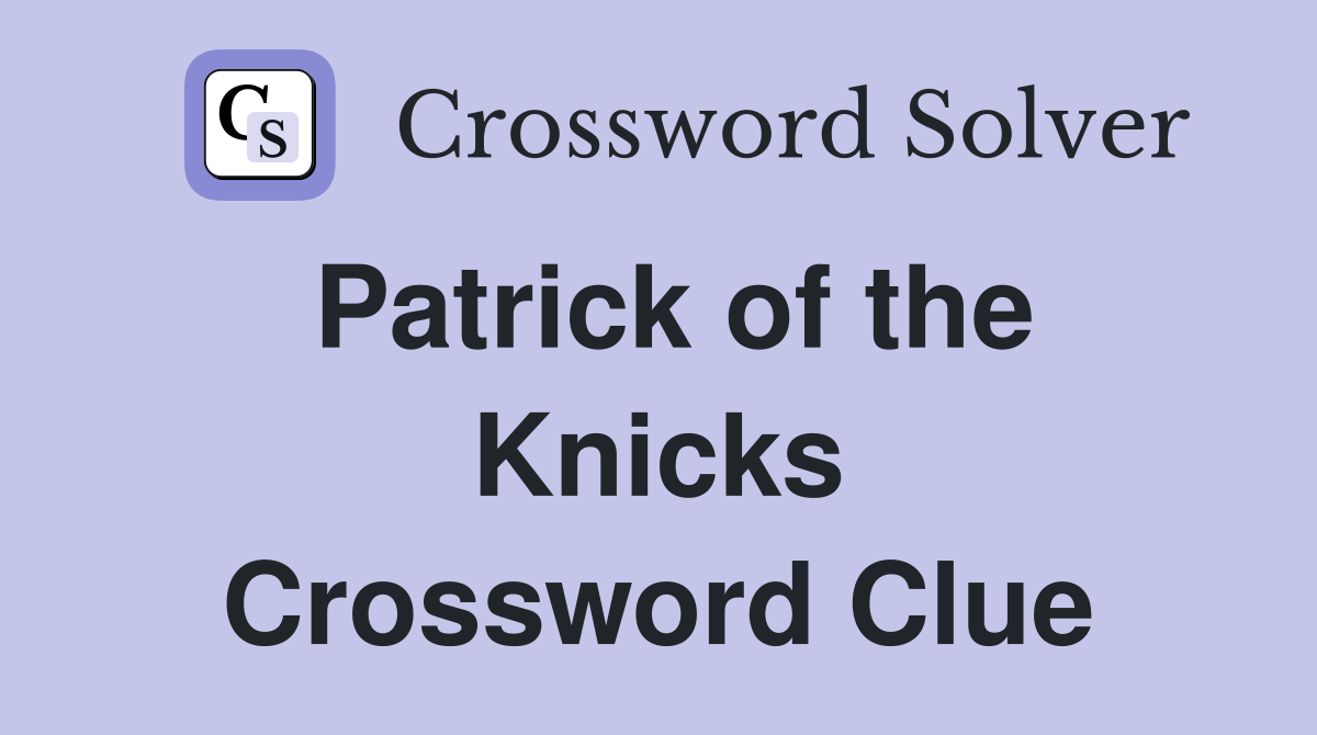 Patrick of the Knicks Crossword Clue