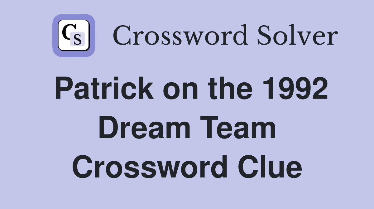 Patrick on the 1992 Dream Team Crossword Clue