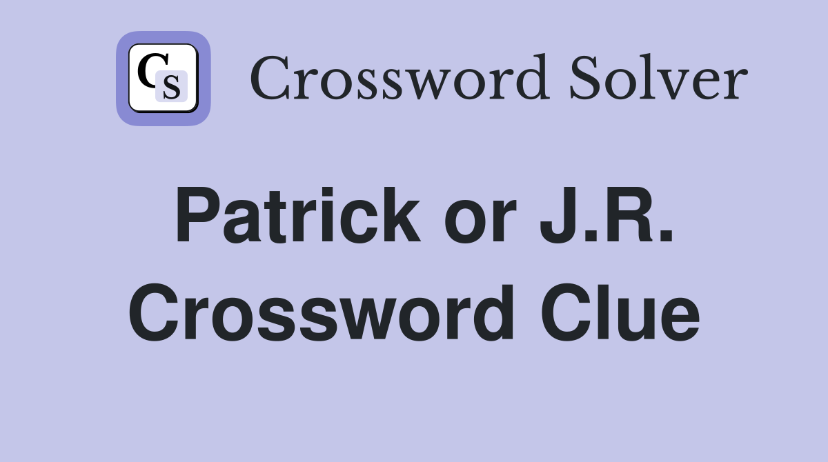 Patrick or J.R. Crossword Clue