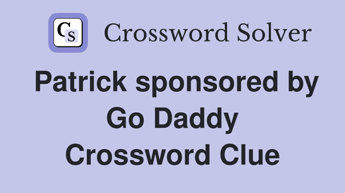 Patrick sponsored by Go Daddy Crossword Clue