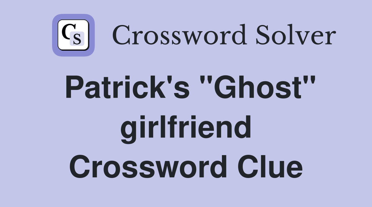 Patrick's "Ghost" girlfriend Crossword Clue