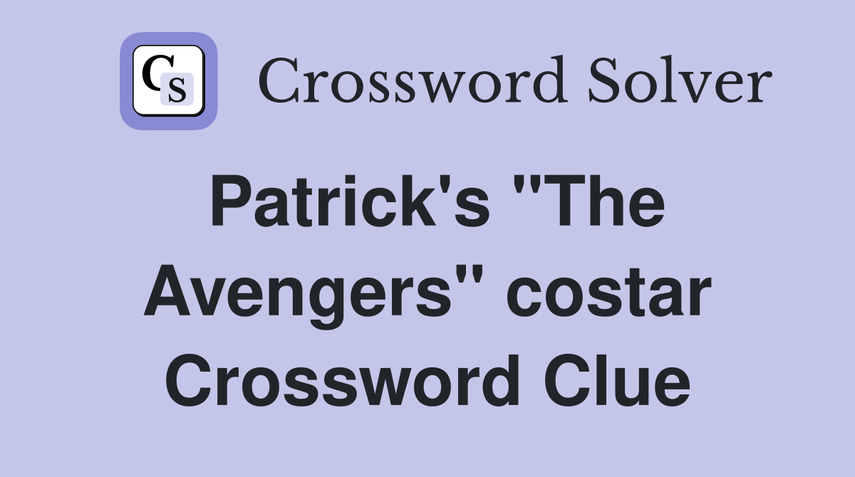 Patrick's "The Avengers" costar Crossword Clue