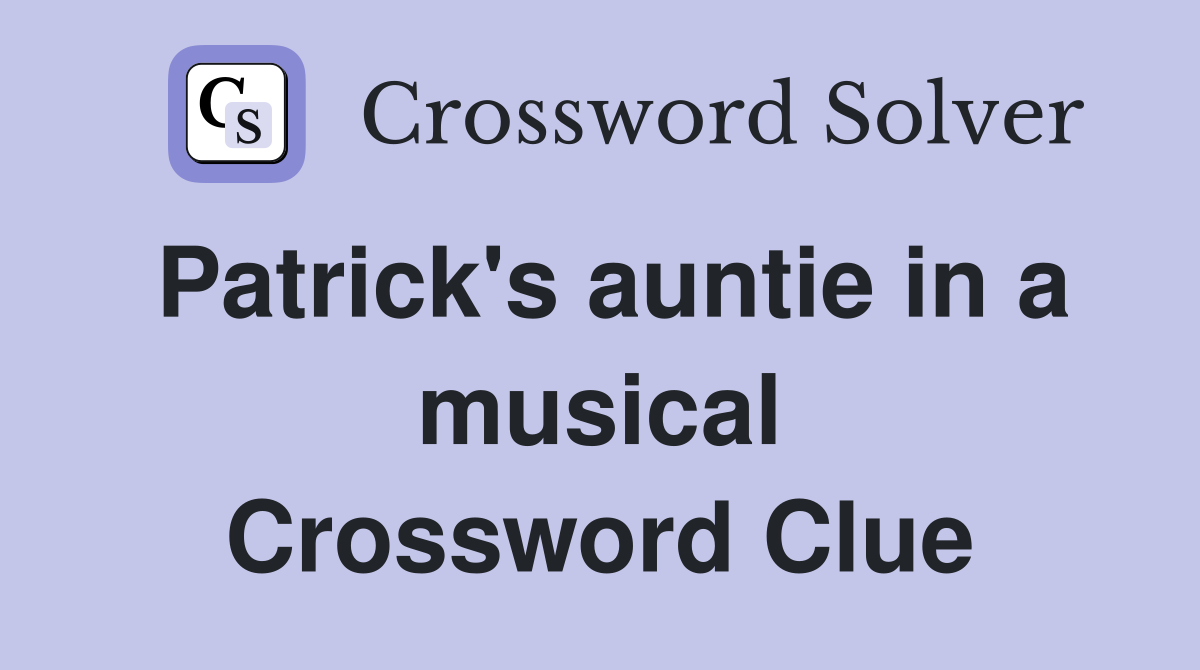 Patrick's auntie in a musical Crossword Clue