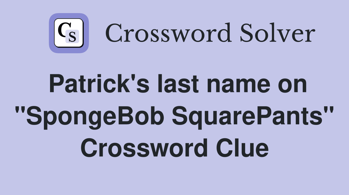 Patrick's last name on "SpongeBob SquarePants" Crossword Clue