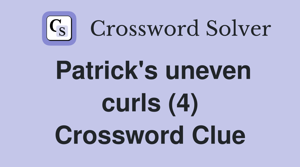 Patrick's uneven curls (4) Crossword Clue