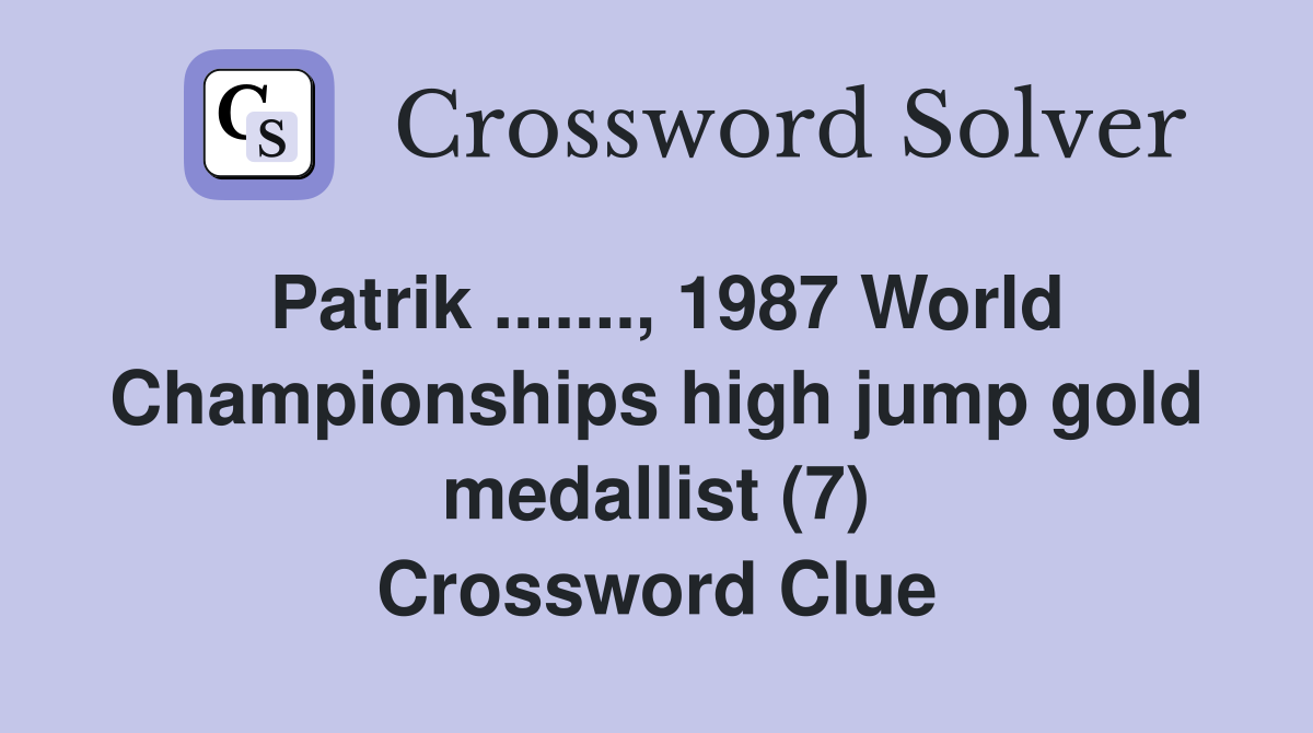 Patrik ......., 1987 World Championships high jump gold medallist (7) Crossword Clue