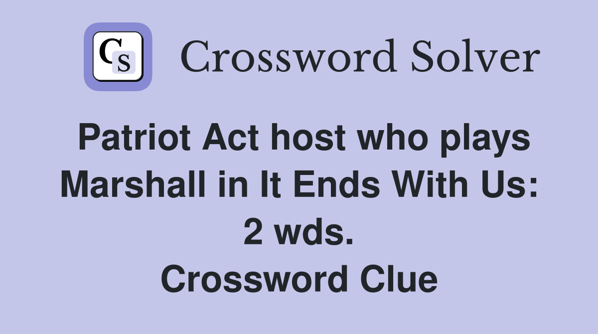 Patriot Act host who plays Marshall in It Ends With Us: 2 wds. Crossword Clue