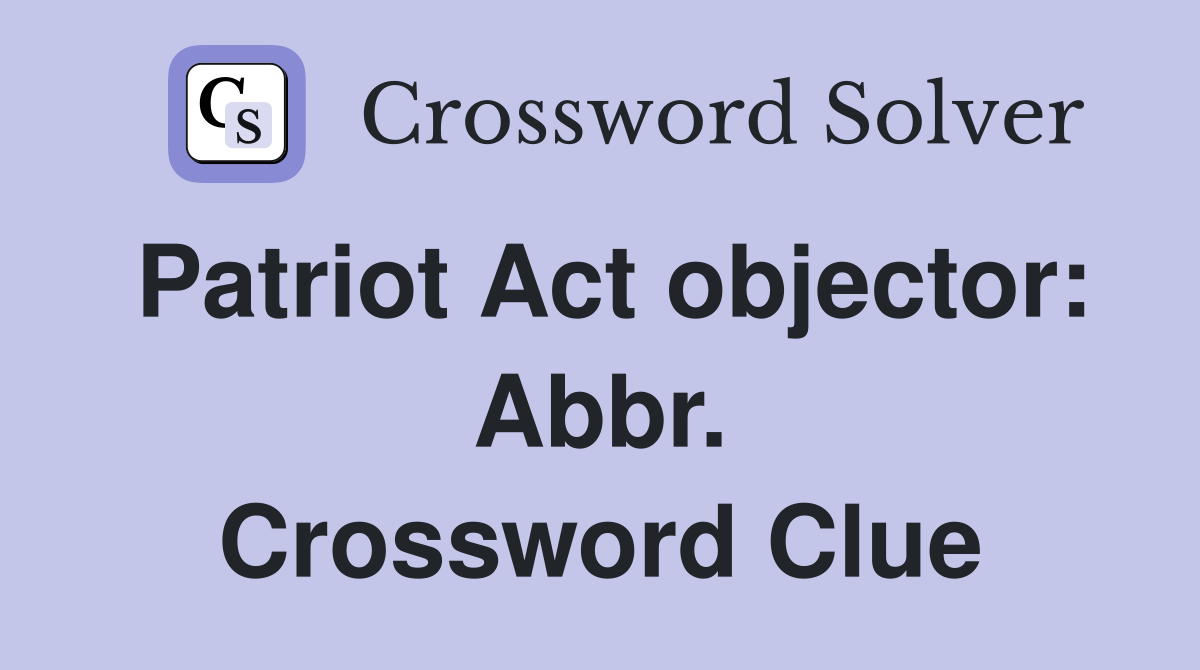 Patriot Act objector: Abbr. Crossword Clue