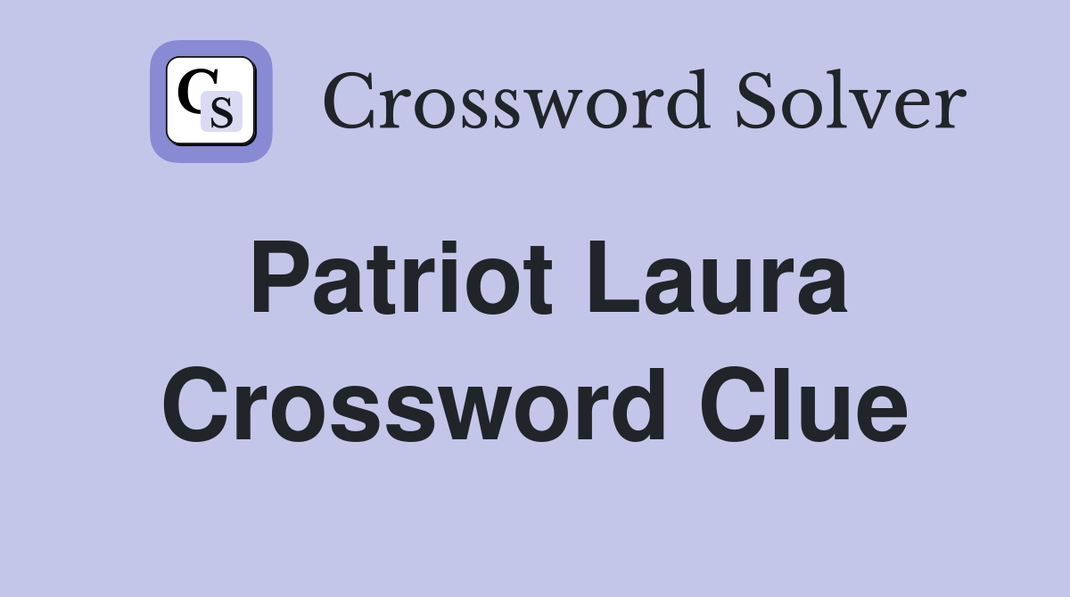Patriot Laura Crossword Clue
