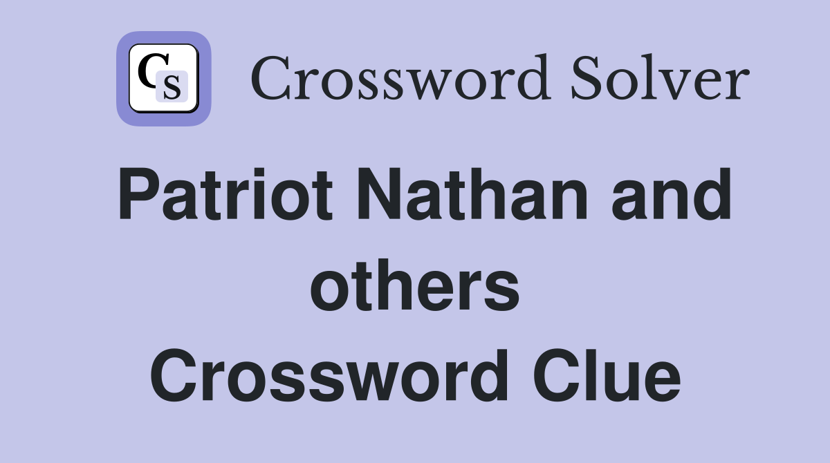 Patriot Nathan and others Crossword Clue