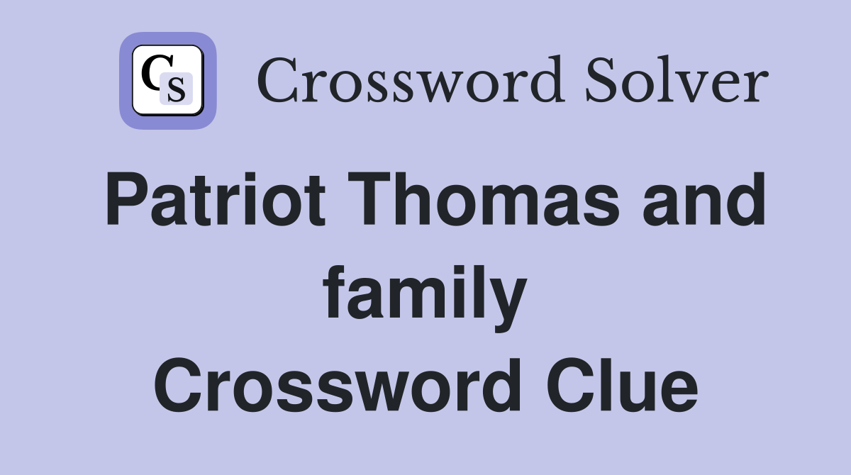 Patriot Thomas and family Crossword Clue
