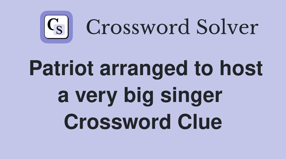Patriot arranged to host a very big singer  Crossword Clue